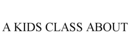 A KIDS CLASS ABOUT trademark