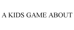 A KIDS GAME ABOUT trademark