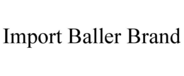 IMPORT BALLER BRAND trademark