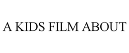 A KIDS FILM ABOUT trademark