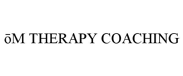 OM THERAPY COACHING trademark