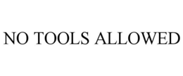 NO TOOLS ALLOWED trademark