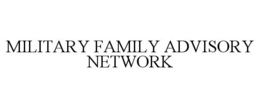 MILITARY FAMILY ADVISORY NETWORK trademark