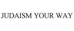 JUDAISM YOUR WAY trademark