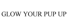 GLOW YOUR PUP UP trademark