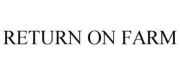 RETURN ON FARM trademark