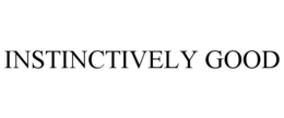 INSTINCTIVELY GOOD trademark