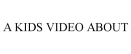 A KIDS VIDEO ABOUT trademark