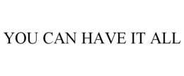 YOU CAN HAVE IT ALL trademark