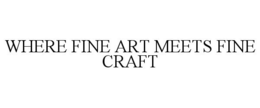 WHERE FINE ART MEETS FINE CRAFT trademark