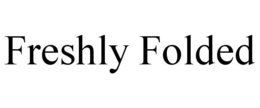 FRESHLY FOLDED trademark