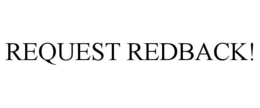 REQUEST REDBACK! trademark