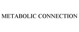 METABOLIC CONNECTION trademark