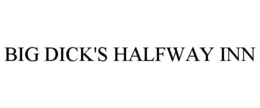 BIG DICK'S HALFWAY INN trademark