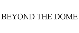 BEYOND THE DOME trademark