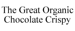 THE GREAT ORGANIC CHOCOLATE CRISPY trademark