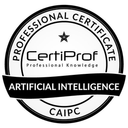 PROFESSIONAL CERTIFICATE CERTIPROF PROFESSIONAL KNOWLEDGE ARTIFICIAL INTELLIGENCE CAIPC trademark