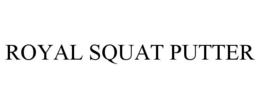 ROYAL SQUAT PUTTER trademark