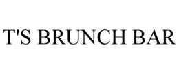 T'S BRUNCH BAR trademark