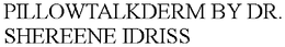 PILLOWTALKDERM BY DR. SHEREENE IDRISS trademark