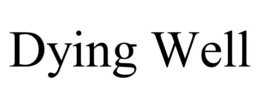 DYING WELL trademark