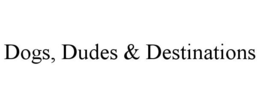 DOGS, DUDES & DESTINATIONS trademark