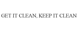 GET IT CLEAN, KEEP IT CLEAN trademark