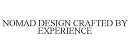 NOMAD DESIGN CRAFTED BY EXPERIENCE trademark