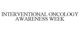INTERVENTIONAL ONCOLOGY AWARENESS WEEK trademark