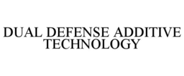 DUAL DEFENSE ADDITIVE TECHNOLOGY trademark
