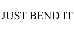 JUST BEND IT trademark