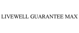 LIVEWELL GUARANTEE MAX trademark