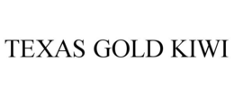 TEXAS GOLD KIWI trademark