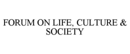FORUM ON LIFE, CULTURE & SOCIETY trademark
