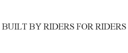 BUILT BY RIDERS FOR RIDERS trademark