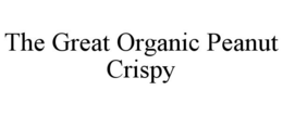 THE GREAT ORGANIC PEANUT CRISPY trademark