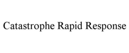 CATASTROPHE RAPID RESPONSE trademark