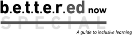 B.E.T.T.E.R.ED NOW; A GUIDE TO INCLUSIVE LEARNING; SPECIAL trademark