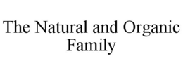 THE NATURAL AND ORGANIC FAMILY trademark