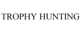 TROPHY HUNTING trademark