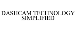 DASHCAM TECHNOLOGY SIMPLIFIED trademark
