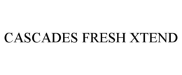 CASCADES FRESH XTEND trademark