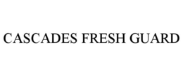 CASCADES FRESH GUARD trademark