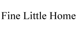 FINE LITTLE HOME trademark