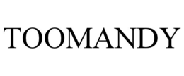 TOOMANDY trademark