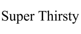 SUPER THIRSTY trademark