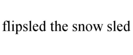 FLIPSLED THE SNOW SLED trademark