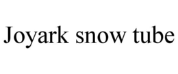 JOYARK SNOW TUBE trademark