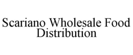 SCARIANO WHOLESALE FOOD DISTRIBUTION trademark