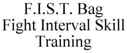 F.I.S.T. BAG FIGHT INTERVAL SKILL TRAINING trademark